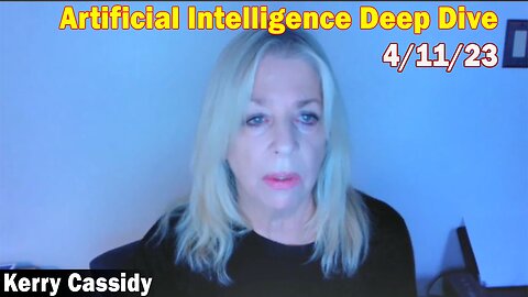 Kerry Cassidy Latest Intel April 11: Artificial Intelligence Deep Dive