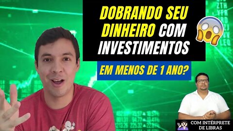 Como dobrar seu dinheiro com investimentos - Com intérprete de libras