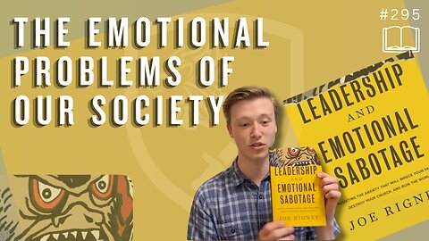 Episode 295: Emotional Problems of Our Society | Leadership & Emotional Sabotage (Dr. Joe Rigney)