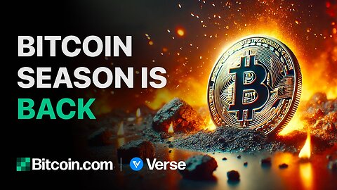 Bitcoin Season Is Back: Bitcoin.com Weekly Update