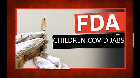 FDA Board Admits To Testing Unsafe Covid Jabs on Children