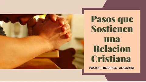 PASOS QUE SOSTIENEN UNA RELACION CRISTIANA (( PREDICACION ))