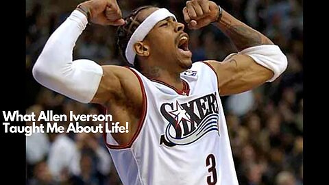 What Allen Iverson Taught Me About Life!