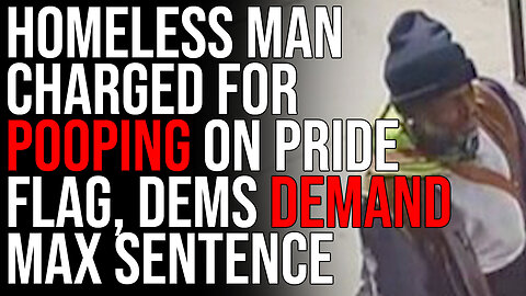 NYC Homeless Man CHARGED For Pooping On Pride Flag, Dems DEMAND Maximum Sentence