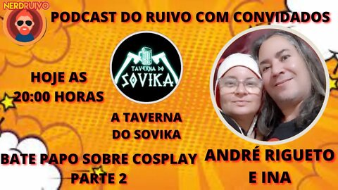 PODCAST DO RUIVO COM CONVIDADOS TEMA: BATE PAPO SOBRE COSPLAY