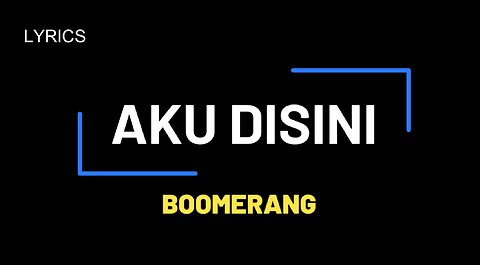 AKU DISINI || BOOMERANG || LYRICS