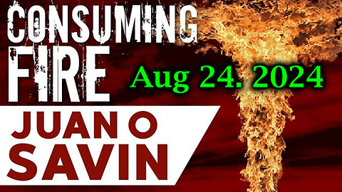 Juan O Savin Consuming Fire Aug 24 - Exposing Shocking