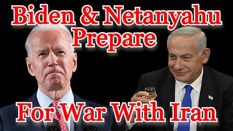 Biden and Netanyahu Prepare for War With Iran: COI #375