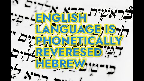 ENGLISH LANGUAGE IS PHONETICALLY REVERSED HEBREW