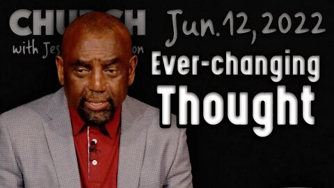 Are You the Ever-changing Thought? (6/12/22)