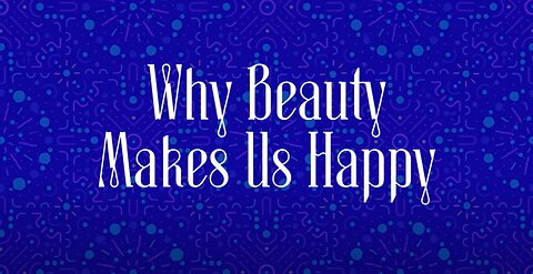 Why Beautiful Things Make Us Happy – Beauty Explained 🌸😊