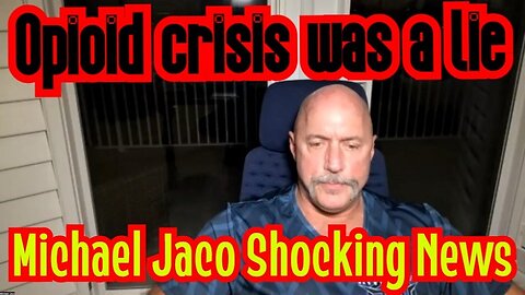 Michael Jaco Shocking News 12/02/22 Opioid Crisis Was A Lie!