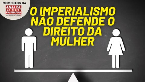 A mulher não é livre mesmo sem o Talibã | Momentos da Análise Política da Semana