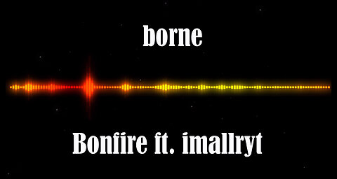 borne - Bonfire ft. imallryt