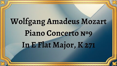 Wolfgang Amadeus Mozart Piano Concerto №9 In E Flat Major, K 271