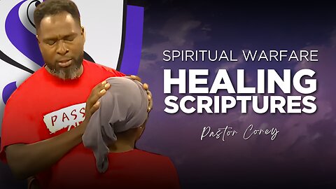 Spiritual Warfare | Healing Scriptures | Pastor Corey