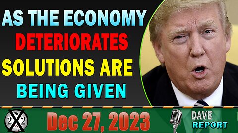 X22 Dave Report! As The Economy Deteriorates Solutions Are Being Given