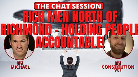 "RICH MEN NORTH OF RICHMOND" - HOLDING PEOPLE ACCOUNTABLE! | THE CHAT SESSION