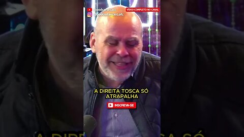 A DIREITA TOSCA SÓ ATRAPALHA