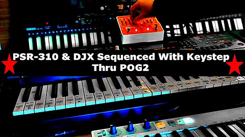 Yamaha PSR-310 & Yamaha DJX Sequence With Arturia Keystep & POG2