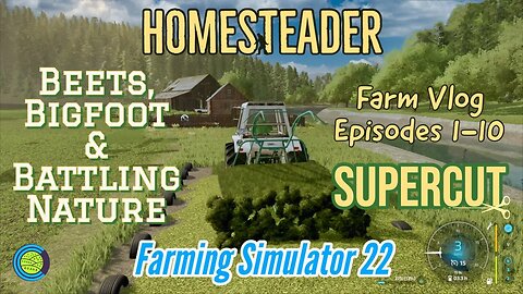 HOMESTEADER Ep. 1-10 Supercut | Chainsaw Valley [Farming Simulator 22] | PC