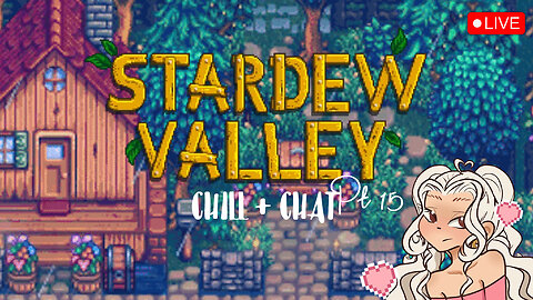 STARDEW VALLEY ~ CHILL + CHAT Pt.15 <3