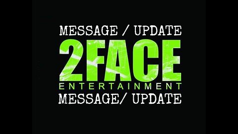 MESSAGE / UPDATE FROM 2FACE ENT.