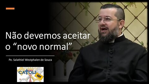 CATOLICUT - Não devemos aceitar o "novo normal"