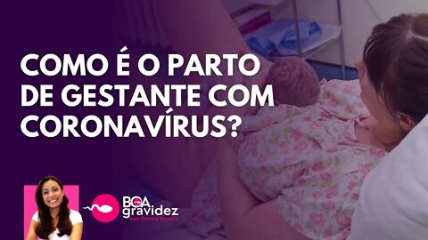 COMO PRECISA SER O PARTO DE MULHERES COM O CORONAVÍRUS?