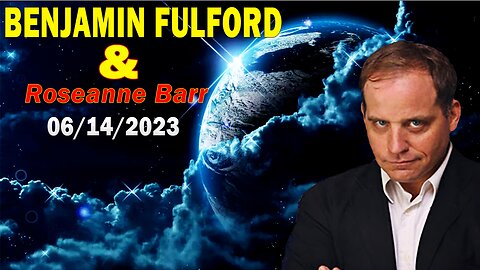 Benjamin Fulford Full Report Update June 14, 2023 - Benjamin Fulford & Roseanne Barr