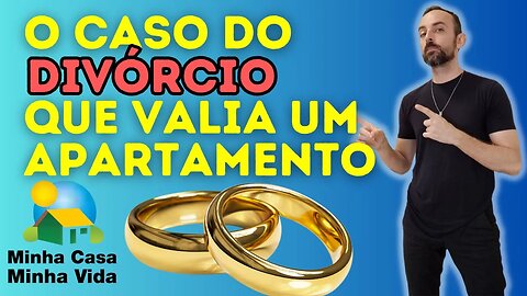 Como comprar seu apartamento pelo MINHA CASA MINHA VIDA - DIVORCIANDO