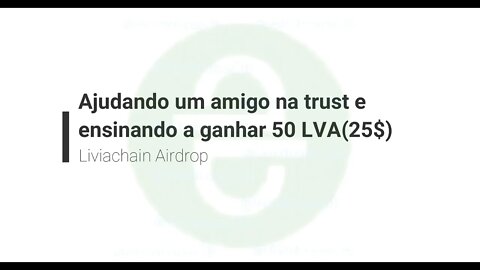 Finalizado - Airdrop - Criando uma TrustWallet e 25$ de Liviachain 17/março/2021