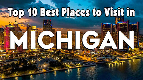 10 Best Places to Visit in Michigan - Travel Video