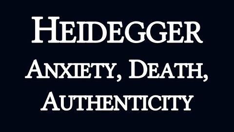 Heidegger on Anxiety, Death and Authenticity