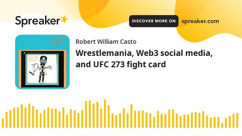 Wrestlemania, Web3 social media, and UFC 273 fight card