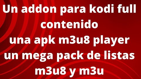 Listas m3u y m3u8/ Un addon full contenido/ una apk m3u8 player