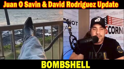 Juan O Savin & David Rodriguez Situation Update 10-05-23: "BOMBSHELL"