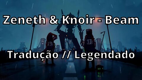 Zeneth & Knoir - Beam ( Tradução // Legendado )