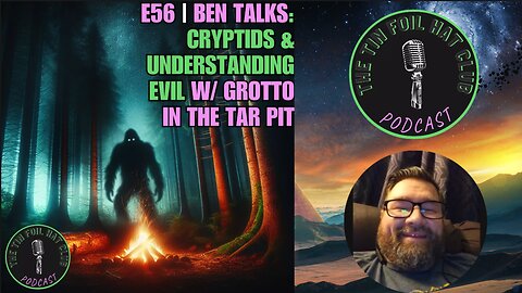 E56 | Ben talks: Cryptids & Understanding Evil w/ Grotto In The Tar Pit