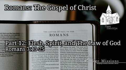 09.01.24 - Part 12: Flesh, Spirit, and The Law of God - Romans 7:13-25