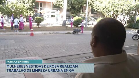 Força Feminina: mulheres vestidas de rosa realizam trabalho de limpeza urbana em Gov. Valadares