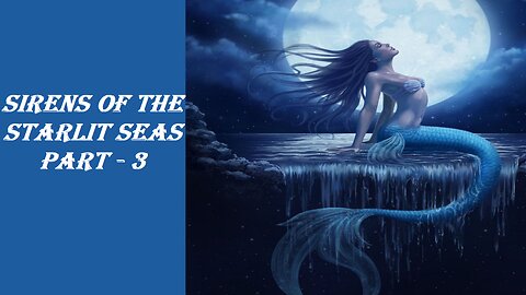 Sirens Of The Starlit Seas - Part 3