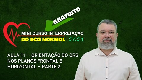 AULA 11 ORIENTAÇÃO DO QRS NOS PLANOS FRONTAL E HORIZONTAL – PARTE 2