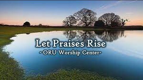 ORU Worship Center - Let Praises Rise