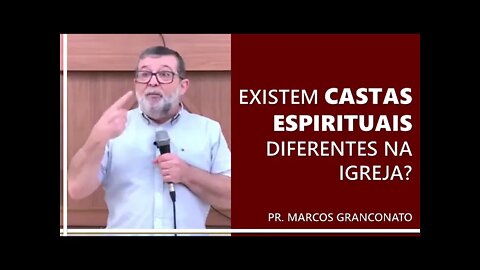 Existem castas espirituais diferentes na igreja? - Pr. Marcos Granconato