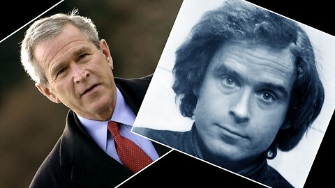 George W Bush & Ted Bundy