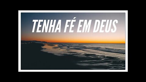 MENSAGEM DE BOA NOITE - TENHA FÉ EM DEUS.