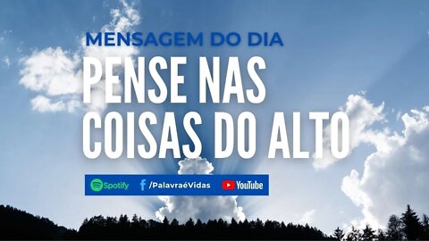 Pense nas coisas do alto que vem do céu - Palavra que vem do Alto