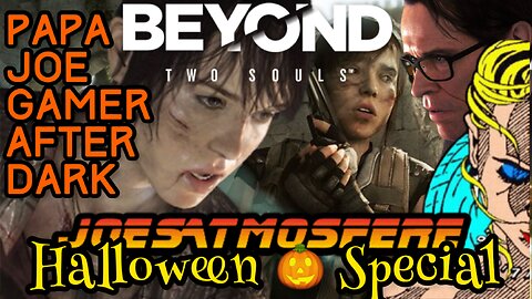 Papa Joe Gamer After Dark: Beyond Two Souls, Halloween Special!