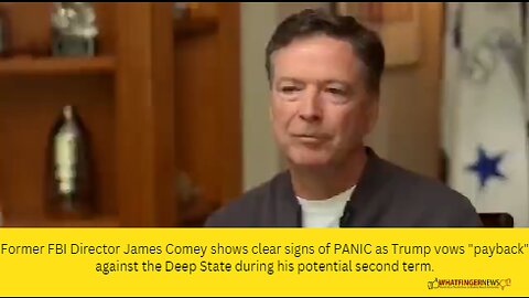 Former FBI Director James Comey shows clear signs of PANIC as Trump vows "payback"